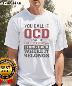 Alt Text: Good You Call It OCD I Call It Put The Freaking Thing Back Where It Belongs T-Shirt design featuring humorous text.
