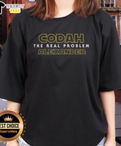 Happy Codah The Real Problem Alexander Ladies Tee featuring a vibrant design and comfortable fit for stylish women.