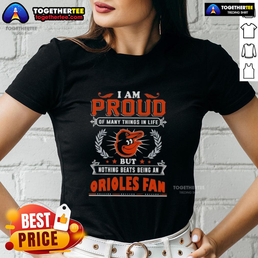 Happy I Am Proud Of Many Things In Life But Nothing Beats Being A Baltimore Orioles Fan Ladies-Tee Happy Baltimore Orioles fan wearing a proud ladies tee, showcasing love for the team and passion for baseball.