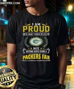 Happy I Am Proud Of Many Things In Life But Nothing Beats Being A Green Bay Packers Fan T-Shirt design in green and gold.