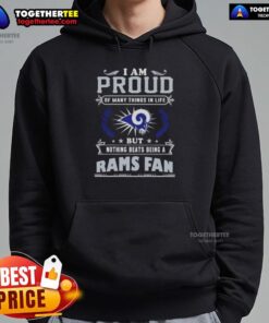 Happy I Am Proud Of Many Things In Life hoodie celebrating being a Los Angeles Rams fan with vibrant team colors.