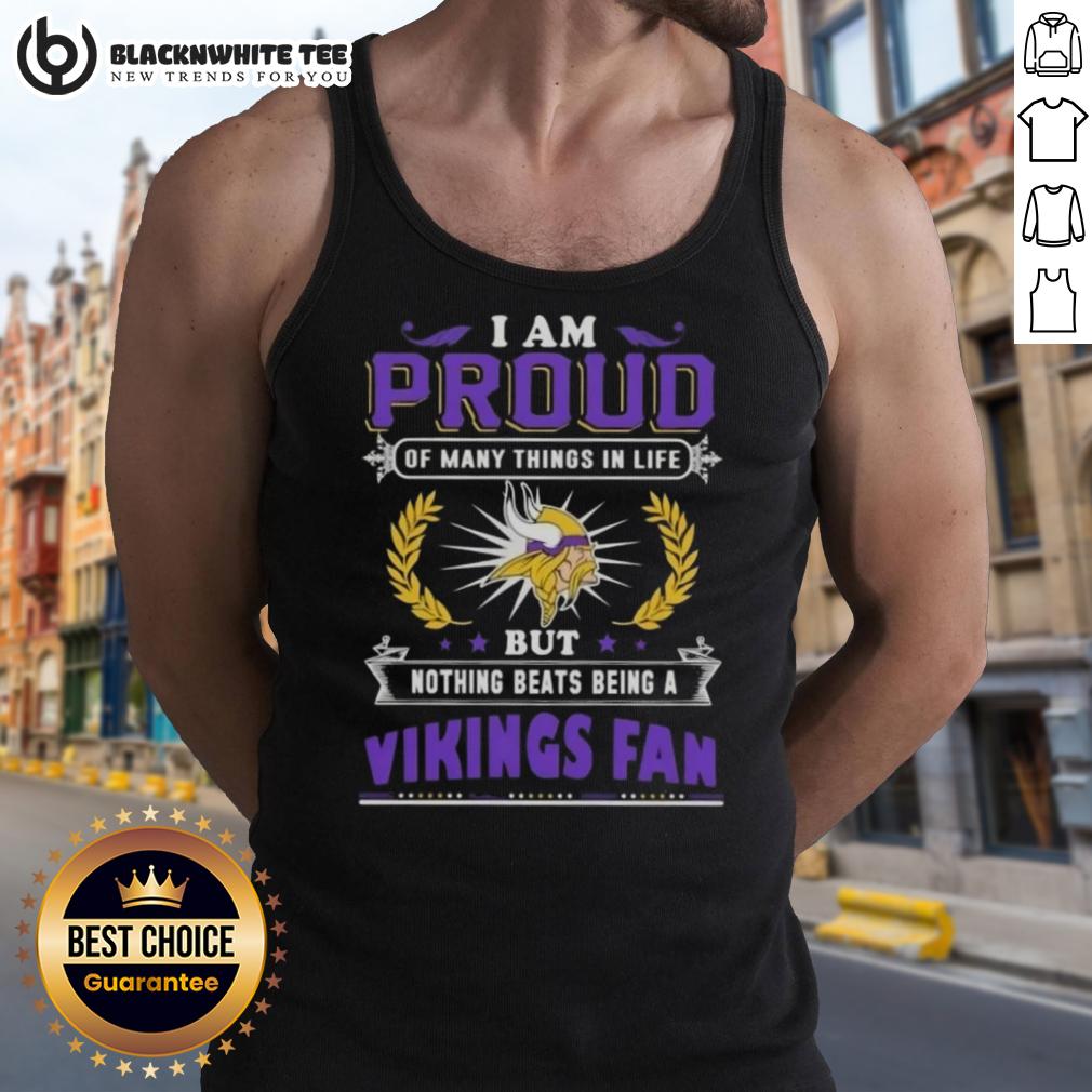 Happy I Am Proud Of Many Things In Life But Nothing Beats Being A Minnesota Vikings Fan Tank Top Happy Minnesota Vikings fan wearing a proud tank top, celebrating their love for the team and football culture.