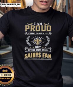 Alt Text: Happy I Am Proud Of Many Things In Life But Nothing Beats Being A New Orleans Saints Fan T-Shirt design