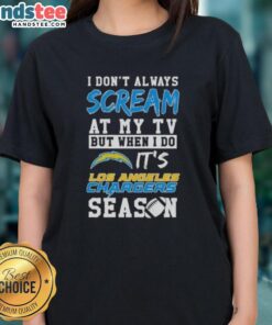 Happy I Dont Always Scream at My TV but When I Do Its Los Angeles Chargers Season Ladies Tee design