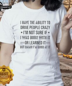 Funny ladies tee featuring 'Happy I Have The Ability To Drive People Crazy' text, perfect for humor lovers and casual wear.