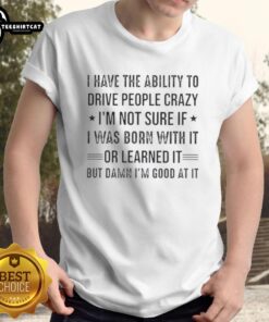 Funny 'Happy I Have The Ability To Drive People Crazy' T-Shirt design, perfect for those with a playful personality.