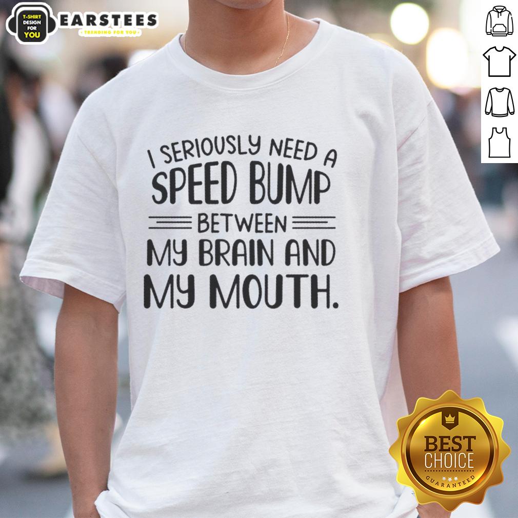 happy-i-seriously-need-a-speed-bump-between-my-brain-and-my-mouth-text-t-shirt-1 Happy I Seriously Need A Speed Bump Between My Brain And My Mouth T-Shirt featuring a humorous text design.