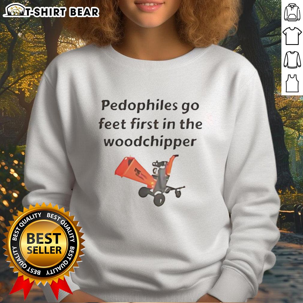 Happy Pedophiles Go Feet First In The The Woodchipper Sweatshirt Happy Pedophiles Go Feet First in the Woodchipper Sweatshirt, featuring bold graphics and a unique design for edgy fashion.
