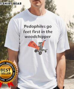 Happy Pedophiles Go Feet First In The Woodchipper T-Shirt design featuring bold text and graphic elements for edgy fashion.