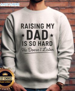 Happy Raising My Dad Is So Hard Sweatshirt featuring a playful design, perfect for fun family moments and gifts.