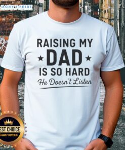 Alt Text: Happy Raising My Dad Is So Hard He Doesnt Listen T-Shirt design featuring a playful graphic and bold text.