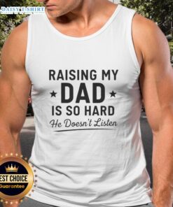 Happy person wearing a 'Raising My Dad Is So Hard He Doesn't Listen' tank top, showcasing humor and family dynamics.