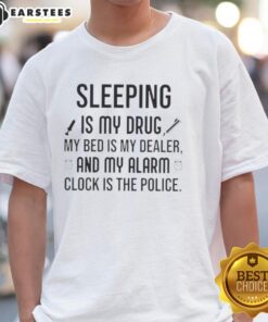 Happy Sleeping Is My Drug My Bed Is My Dealer T-Shirt featuring a fun slogan and vibrant design for sleep lovers.