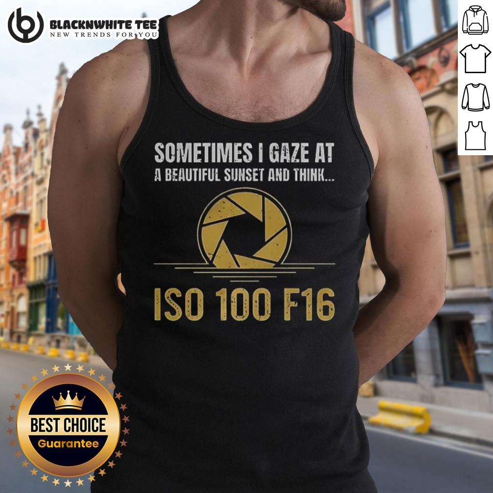 Happy Sometimes I Gaze At A Beautiful Sunset And Think Iso 100 F16 Tank Top Happy person wearing an 'ISO 100 F16' tank top while gazing at a beautiful sunset, embodying tranquility and joy.