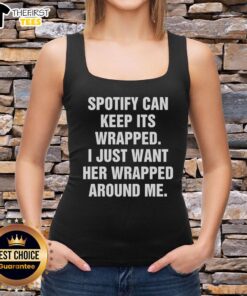 Happy Spotify tank top featuring 'I just want her wrapped around me' design, perfect for music lovers and casual wear.