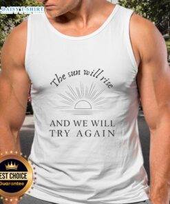 Alt Text: Happy tank top featuring 'The Sun Will Rise And We Will Try Again' inspirational quote in vibrant colors.