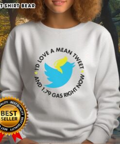 Happy sweatshirt featuring 'Love A Mean Tweet And 179 Gas Right Now' for Twitter enthusiasts and humor lovers.