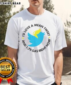 Alt Text: Happy Twitter t-shirt featuring I'd Love A Mean Tweet And $1.79 Gas Right Now slogan, perfect for social media fans.