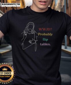 Happy Wwjd Probably Flip Tables T-Shirt featuring a playful design, perfect for casual wear and expressing fun humor.