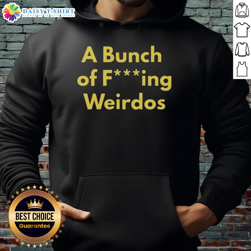 Hot A Bunch Of Fcking Weirdos Hoodie Alt Text: Hot A Bunch Of Fcking Weirdos Hoodie featuring vibrant graphics and unique design, perfect for quirky fashion lovers.