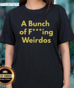 Hot A Bunch Of Fcking Weirdos Ladies Tee featuring a fun, quirky design perfect for casual wear and expressing individuality.