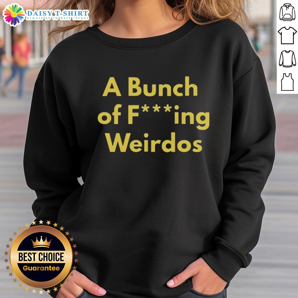 Hot A Bunch Of Fcking Weirdos Sweatshirt Alt Text: Hot A Bunch Of Fcking Weirdos sweatshirt featuring bold graphic design on a cozy, casual style pullover.
