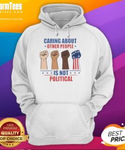 Hot 'Caring About Other People Is Not Political' hoodie featuring bold fists design, perfect for showing support and solidarity.