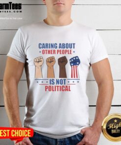Hot Caring About Other People Is Not Political Fists T-Shirt featuring bold text and vibrant colors, perfect for activists.