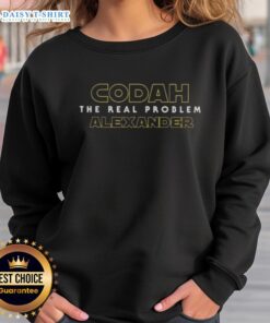 Hot Codah The Real Problem Alexander Sweatshirt featuring a stylish design for casual wear, perfect for fans and fashion lovers.