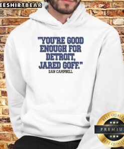 Jared Goff hoodie featuring Dan Campbell's motivational quote 'You're Good Enough for Detroit' in bold letters.