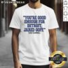 Alt Text: Hot Dan Campbell You're Good Enough For Detroit Jared Goff T-Shirt featuring a bold graphic design and vibrant colors.
