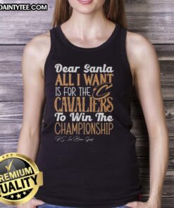 Cleveland Cavaliers tank top with 'Dear Santa, All I Want Is For The Cavaliers To Win The Championship' design.