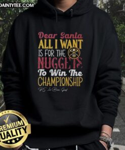 Denver Nuggets championship hoodie with 'Dear Santa, All I Want' design, perfect for fans celebrating the season.