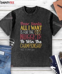 Washed t-shirt with 'Dear Santa, all I want is for the Denver Nuggets to win the championship' graphic design.