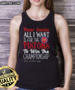 Hot Dear Santa tank top featuring 'All I Want Is For The Detroit Pistons To Win The Championship' design.