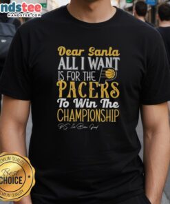 Alt Text: Hot Dear Santa T-Shirt: All I Want Is For The Indiana Pacers To Win The Championship, perfect for fans.