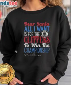 Cozy sweatshirt featuring 'Dear Santa, All I Want Is For The Los Angeles Clippers To Win The Championship' design.