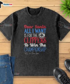Hot Dear Santa t-shirt featuring Los Angeles Clippers championship wish, perfect for fans celebrating the holiday season.