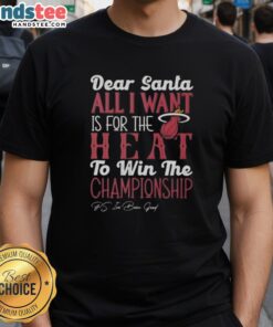 Alt Text: Hot 'Dear Santa, All I Want Is For The Miami Heat To Win The Championship' T-Shirt for Miami Heat fans.