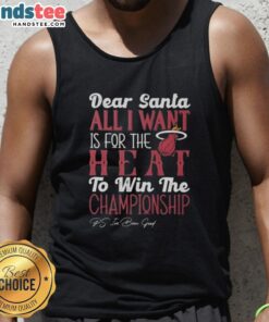 Hot Dear Santa tank top expressing wish for Miami Heat to win the championship, perfect for fans and holiday spirit.