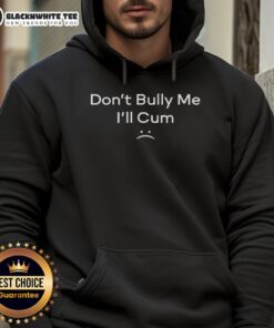 Hot Don't Bully Me I'll Cum Hoodie featuring bold text and a stylish design, perfect for making a statement.