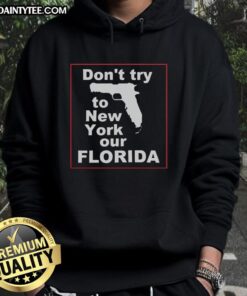 Hot Don't Try To New York Our Florida Hoodie showcasing a stylish design perfect for warm weather and casual wear.