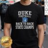 Hot Duke Blue Devils Football Back To Back State Champs T-Shirt featuring team colors and championship graphics.