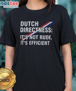 Hot Dutch Directness Ladies Tee showcasing bold text on a stylish shirt, emphasizing that it's not rude, just efficient.