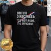 Alt Text: Hot Dutch Directness T-Shirt featuring the slogan It's Not Rude, It's Efficient in bold, eye-catching typography.