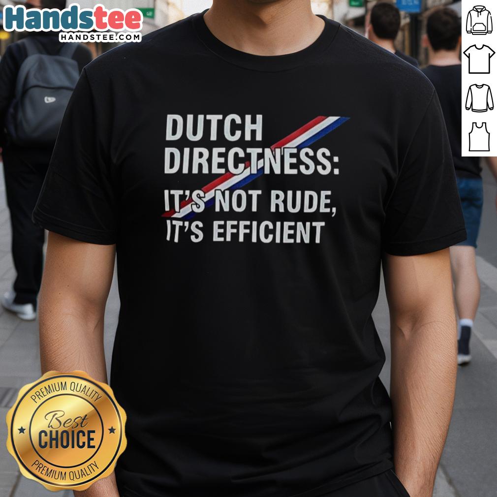 hot-dutch-directness-its-not-rude-its-efficient-t-shirt Alt Text: Hot Dutch Directness T-Shirt featuring the slogan It's Not Rude, It's Efficient in bold, eye-catching typography.