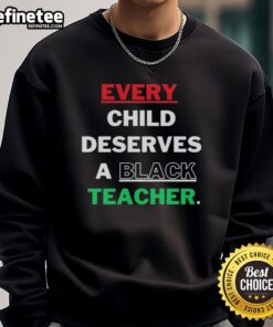 Alt Text: Hot Every Child Deserves A Black Teacher Sweatshirt, showcasing a stylish design promoting diversity in education.