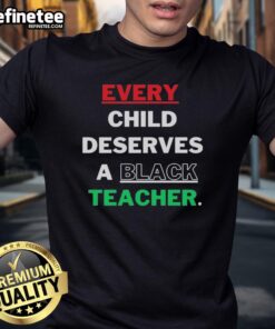 Hot Every Child Deserves A Black Teacher T-Shirt featuring bold text on a stylish black tee, promoting diversity in education.