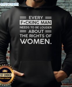 Man wearing 'Hot Every F*cking Man Needs To Be Louder About The Rights Of Women' hoodie, promoting women's rights.