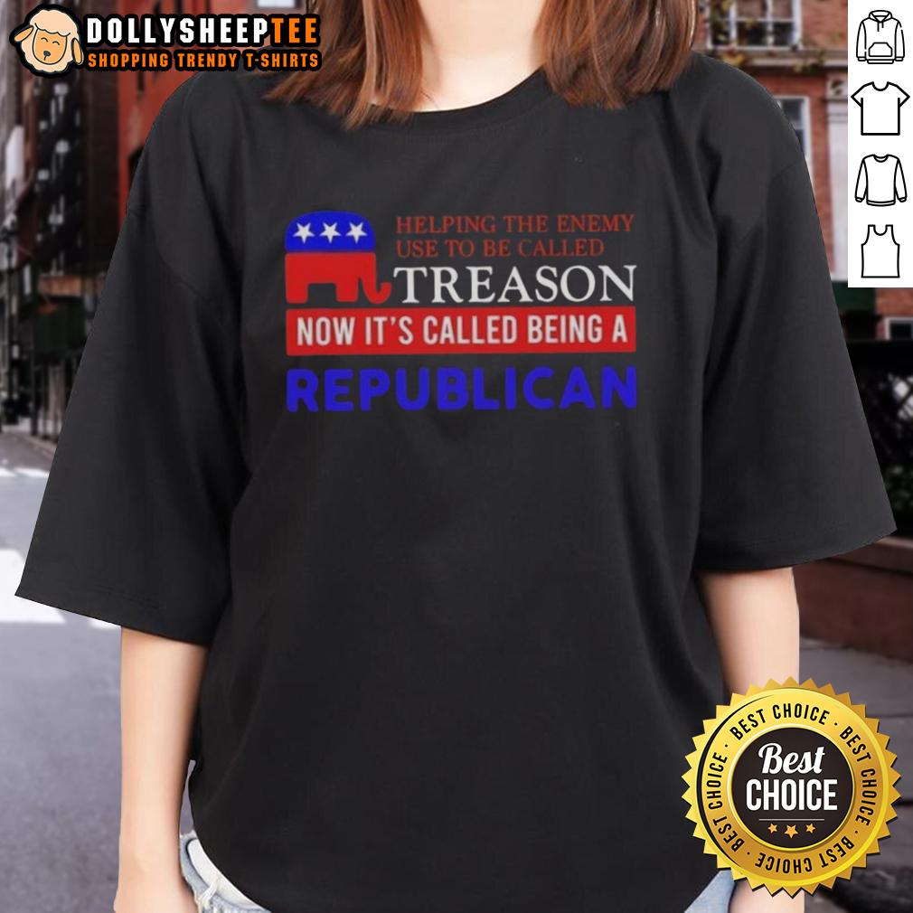 Hot Helping The Enemy Use To Be Called Treason Now It's Called Being A Republican Ladies-Tee Hot Helping The Enemy tee featuring a bold statement on treason and Republican values for stylish women.